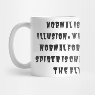 Normal is an Illusion Mug